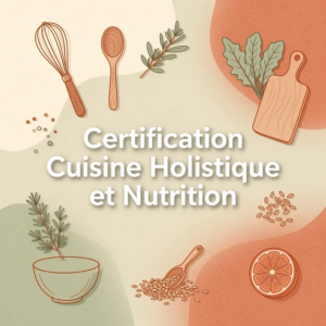 Certification Cuisine Holistique et Nutrition